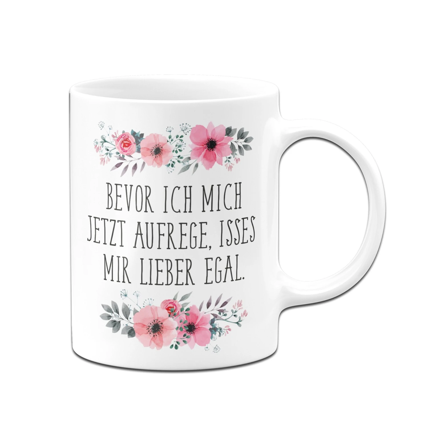 Tasse - Bevor Ich Mich Jetzt Aufrege, Isses Mir Lieber Egal. 6 Tasse - Bevor Ich Mich Jetzt Aufrege, Isses Mir Lieber Egal. – Bild 4
