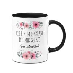 Tasse - Ich Bin Im Einklang Mit Mir Selbst. Du Arschloch. - Blumig -Geschenke Tassen Store Blumchentasse Ich bin im Einklang mit mir selbst du arschloch06 703504