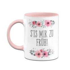 Tasse - S‘is Mir Zu Früh! - Blumig -Geschenke Tassen Store Blumchentasse Sis mir zur fruh04 406371