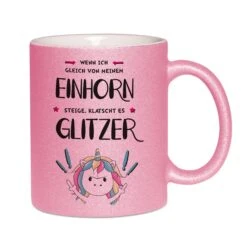 Glitzertasse - Wenn Ich Gleich Von Meinem Einhorn Steige, Klatscht Es Glitzer! -Geschenke Tassen Store GlitzerTasse Wenn ich gleich von meinem Einhorn steige klatscht es glitzer00 722904