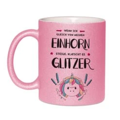 Glitzertasse - Wenn Ich Gleich Von Meinem Einhorn Steige, Klatscht Es Glitzer! -Geschenke Tassen Store GlitzerTasse Wenn ich gleich von meinem Einhorn steige klatscht es glitzer01 228503
