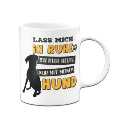 Tasse - Lass Mich In Ruhe. Ich Rede Heute Nur Mit Meinem Hund 9 Tasse - Lass Mich In Ruhe. Ich Rede Heute Nur Mit Meinem Hund -Geschenke Tassen Store Hunde Tasse Lass mich in Ruhe ich rede heute nur mit meinem hund01 454553
