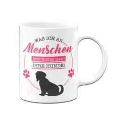 Tasse - Was Ich An Menschen Besonders Mag? Ihre Hunde! -Geschenke Tassen Store Hunde Tasse Was ich an Menschen besonders mag ihre hunde04 482625