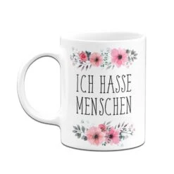 Tasse - Ich Hasse Menschen - Blumig -Geschenke Tassen Store IHM weiss 223035