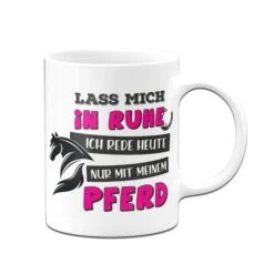 Tasse - Lass Mich In Ruhe. Ich Rede Heute Nur Mit Meinem Pferd -Geschenke Tassen Store Pferdetasse Lass mich in Ruhe ich rede heute nur mit meinem pferd01 314228
