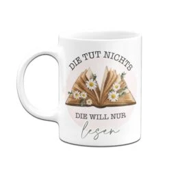 Tasse - Die Tut Nichts. Die Will Nur Lesen. -Geschenke Tassen Store Tasse Die tut nichts die will nur lesen03 268782