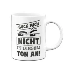 Tasse - Guck Mich Nicht In Diesem Ton An! -Geschenke Tassen Store Tasse guck mich nicht in diesem ton an02 693458