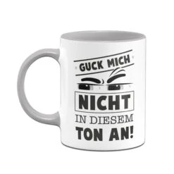 Tasse - Guck Mich Nicht In Diesem Ton An! -Geschenke Tassen Store Tasse guck mich nicht in diesem ton an03 242617