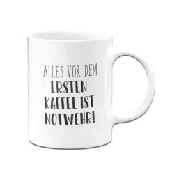 Tasse - Alles Vor Dem Ersten Kaffee Ist Notwehr! - Pure Statement