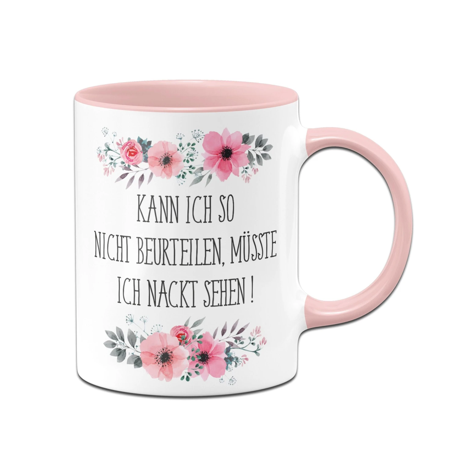 Tasse - Kann Ich So Nicht Beurteilen, Müsste Ich Nackt Sehen! - Blumig 3 Tasse - Kann Ich So Nicht Beurteilen, Müsste Ich Nackt Sehen! - Blumig