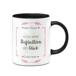 Tasse - Jeder Mensch Hat Eine Andere Definition Von Glück - Du Bist Meine. -Geschenke Tassen Store TasseDefinitionvonGluck01 819508