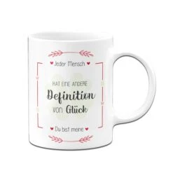 Tasse - Jeder Mensch Hat Eine Andere Definition Von Glück - Du Bist Meine. -Geschenke Tassen Store TasseDefinitionvonGluck02 989447