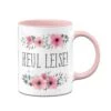 Tasse - Heul Leise - Blumig -Geschenke Tassen Store TasseHeulleise01 482601