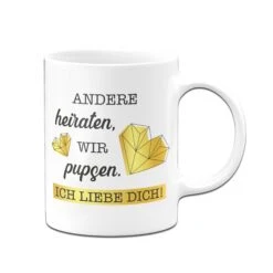 Tasse - Andere Heiraten, Wir Pupsen. Ich Liebe Dich! -Geschenke Tassen Store Tasse Andere heiraten wir pupsen ich liebe dich01