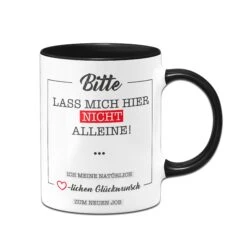 Tasse - Bitte Lass Mich Hier Nicht Alleine!