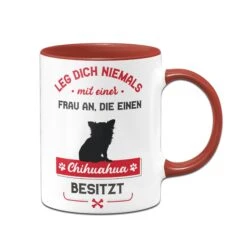Tasse - Leg Dich Niemals Mit Einer Frau An, Die Einen Chihuahua Besitzt