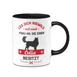 Tasse - Leg Dich Niemals Mit Einer Frau An, Die Einen Collie Besitzt -Geschenke Tassen Store Tasse Collie Hundebesitzerin01 350807