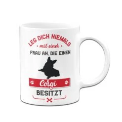 Tasse - Leg Dich Niemals Mit Einer Frau An, Die Einen Corgi Besitzt 10 Tasse - Leg Dich Niemals Mit Einer Frau An, Die Einen Corgi Besitzt -Geschenke Tassen Store Tasse Corgi Hundebesitzerin02