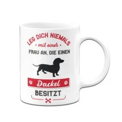 Tasse - Leg Dich Niemals Mit Einer Frau An, Die Einen Dackel Besitzt -Geschenke Tassen Store Tasse Dackel Hundebesitzerin02 360158