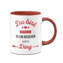 Tasse - Du Bist Schon So Ein Bisschen Mein Ding.