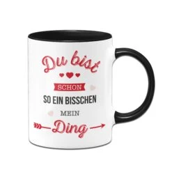 Tasse - Du Bist Schon So Ein Bisschen Mein Ding. 9 Tasse - Du Bist Schon So Ein Bisschen Mein Ding. -Geschenke Tassen Store Tasse Du bist schon so ein bisschen mein Ding01 253227