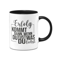 Tasse - Erfolg Kommt Dann, Wenn Du Tust, Was Du Liebst.