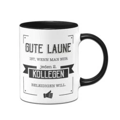 Tasse - Gute Laune Ist, Wenn Man Nur Jeden Zweiten Kollegen Beleidigen Will.