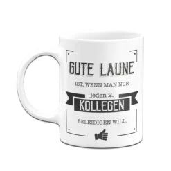 Tasse - Gute Laune Ist, Wenn Man Nur Jeden Zweiten Kollegen Beleidigen Will. -Geschenke Tassen Store Tasse Gute laune ist wenn man nur jeden zweiten kollegen beleidigen will03 545779