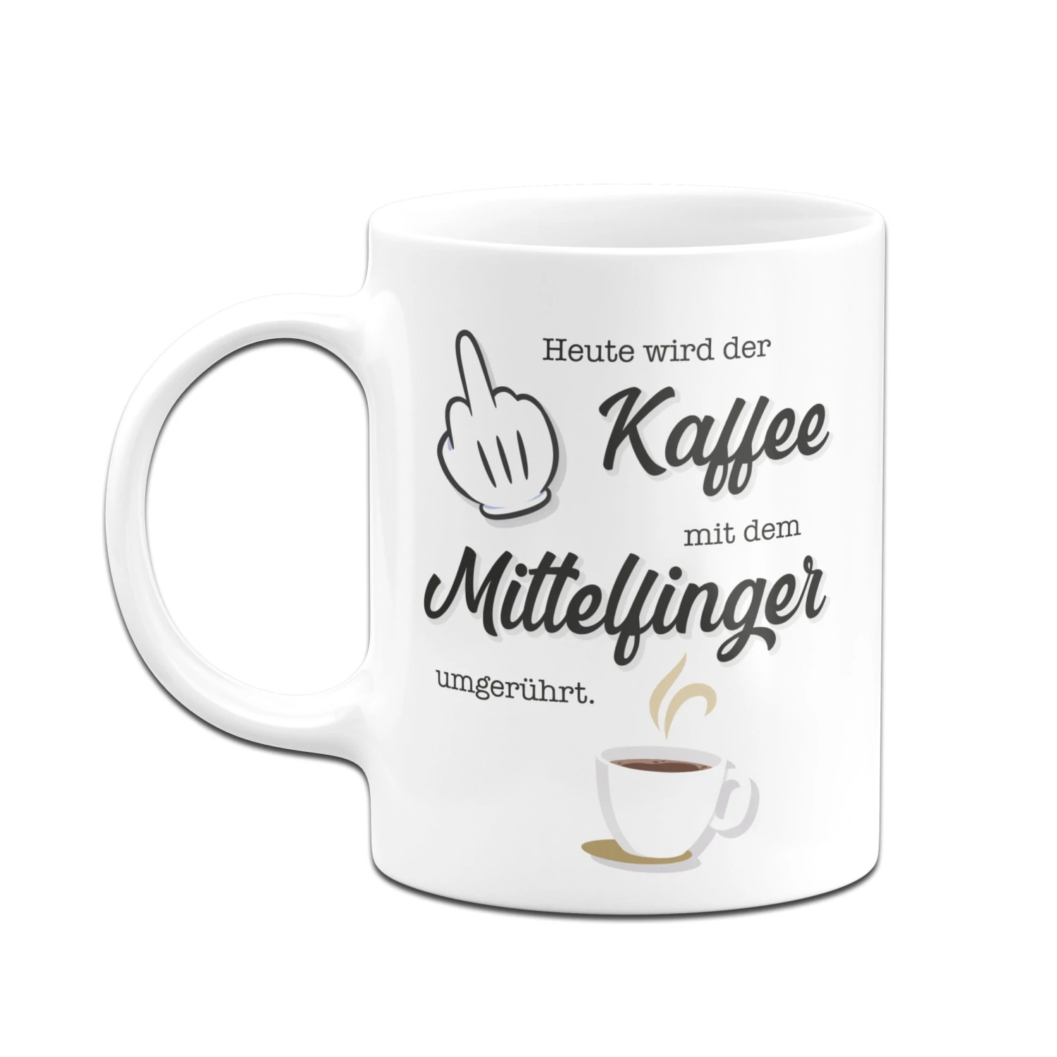 Tasse - Heute Wird Der Kaffee Wieder Mit Dem Mittelfinger Umgerührt. 6 Tasse - Heute Wird Der Kaffee Wieder Mit Dem Mittelfinger Umgerührt. – Bild 4