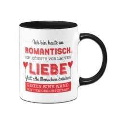 Tasse - Ich Bin Heute So Romantisch. -Geschenke Tassen Store Tasse Ich bin heute so romantisch01 915777