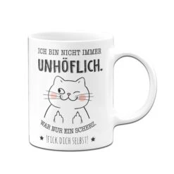 Tasse - Ich Bin Nicht Immer Unhöflich. -Geschenke Tassen Store Tasse Ich bin nicht immer unhoflich war nur ein scherz fick dich selbst02 427966