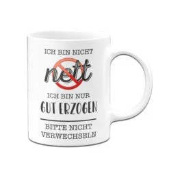 Tasse - Ich Bin Nicht Nett. Ich Bin Nur Gut Erzogen. Bitte Nicht Verwechseln. -Geschenke Tassen Store Tasse Ich bin nicht nett ich nur gut erzogen bitte nicht verwechseln01 265952