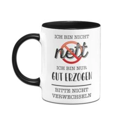 Tasse - Ich Bin Nicht Nett. Ich Bin Nur Gut Erzogen. Bitte Nicht Verwechseln. -Geschenke Tassen Store Tasse Ich bin nicht nett ich nur gut erzogen bitte nicht verwechseln02 275515