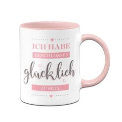 Tasse - Ich Habe Beschlossen Glücklich Zu Sein.
