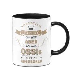 Geschenke Tassen Store 15 Tasse - Ich Hasse Es So Sexy Zu Sein, Aber Bei Uns Ossis Ist Das Angeboren