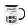 Tasse - Ich Kaufe Ein "i" Und Möchte Lösen -Geschenke Tassen Store Tasse Ich kaufe ein i und mochte losen Fck dch00 616296