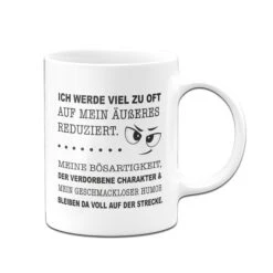 Tasse - Ich Werde Viel Zu Oft Auf Mein Äußeres Reduziert. -Geschenke Tassen Store Tasse Ich werde viel zu oft auf mein ausseres reduziert.01 170779