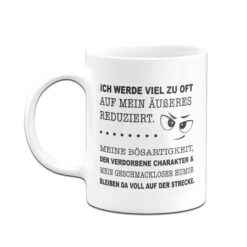 Tasse - Ich Werde Viel Zu Oft Auf Mein Äußeres Reduziert. -Geschenke Tassen Store Tasse Ich werde viel zu oft auf mein ausseres reduziert.03 514871