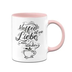 Tasse - Kaffee Ist Wie Liebe Nur Stärker. -Geschenke Tassen Store Tasse Kaffee ist wie Liebe nur starker00 600286