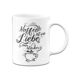 Tasse - Kaffee Ist Wie Liebe Nur Stärker. -Geschenke Tassen Store Tasse Kaffee ist wie Liebe nur starker02 344366