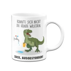 Tasse - Konnte Sich Nicht Die Hände Waschen. Zack, Ausgestorben. 9 Tasse - Konnte Sich Nicht Die Hände Waschen. Zack, Ausgestorben. -Geschenke Tassen Store Tasse Konnte sich nicht die Hande waschen Zack ausgestorben01 189819