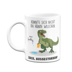 Tasse - Konnte Sich Nicht Die Hände Waschen. Zack, Ausgestorben. 10 Tasse - Konnte Sich Nicht Die Hände Waschen. Zack, Ausgestorben. -Geschenke Tassen Store Tasse Konnte sich nicht die Hande waschen Zack ausgestorben03 823208