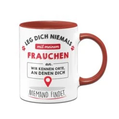 Tasse - Leg Dich Niemals Mit Meinem Frauchen An.