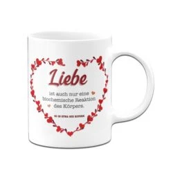 Tasse - Liebe Ist Auch Nur Eine Biochemische Reaktion Des Körpers. So In Etwa Wie Kotzen. -Geschenke Tassen Store Tasse Liebe ist auch nur eine biochemische Reaktion des korpers so in etwa wie kotzen02