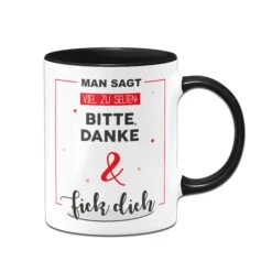 Tasse - Man Sagt Viel Zu Selten: Bitte, Danke Und Fick Dich. -Geschenke Tassen Store Tasse Man sagt viel zu selten bitte danke und fick dich02 437798