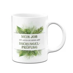 Tasse - Mein Job Ist Auch So Eine Art Dschungelprüfung. -Geschenke Tassen Store Tasse Mein Job ist auch so eine Art Dschungelprufung02 790493