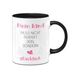 Tassen - Mein Kind Muss Nicht Perfekt Sein, Sondern Glücklich -Geschenke Tassen Store Tasse Mein Kind muss nicht perfekt sein sondern glucklich02 8faa8d96 45ac 40e6 a6d7 a58c1e3289fc 363879