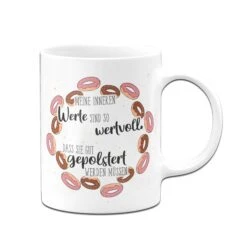 Tasse - Meine Inneren Werte Sind So Wertvoll, Dass Sie Gut Gepolstert Werden Müssen. 10 Tasse - Meine Inneren Werte Sind So Wertvoll, Dass Sie Gut Gepolstert Werden Müssen. -Geschenke Tassen Store Tasse Meine inneren Werte sind so wertvoll02 238523