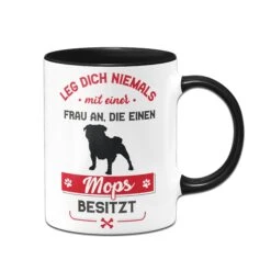 Tasse - Leg Dich Niemals Mit Einer Frau An, Die Einen Mopsbesitzt -Geschenke Tassen Store Tasse Mops Hundebesitzerin01 799351