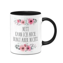 Tasse - Nett Kann Ich Auch, Bringt Aber Nichts. -Geschenke Tassen Store Tasse Nett kann ich auch bringt aber nichts02 423661